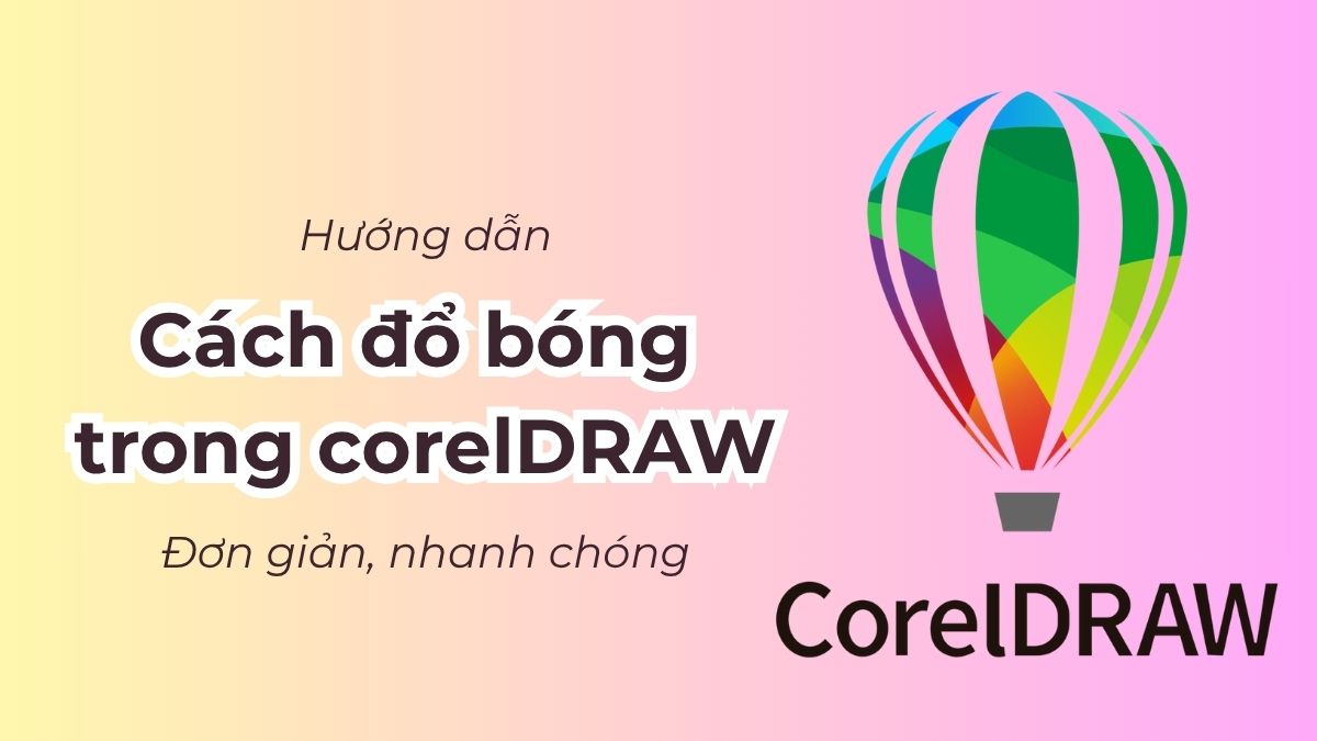 Hướng dẫn cách đổ bóng trong Corel chi tiết, đơn giản